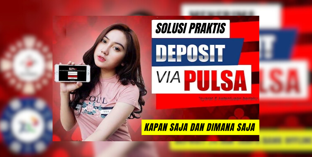 Slot Deposit Pulsa: Solusi Praktis Main Tanpa Rekening Bank